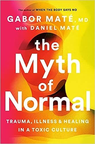 Cover of the book 'The Myth of Normal: Trauma, Illness and Healing in a Toxic Culture' by Gabor Maté MD and Daniel Maté, featuring a striking typographic design against a vibrant background.